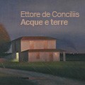 Ettore De Conciliis. Acque e terre, dipinti e land art